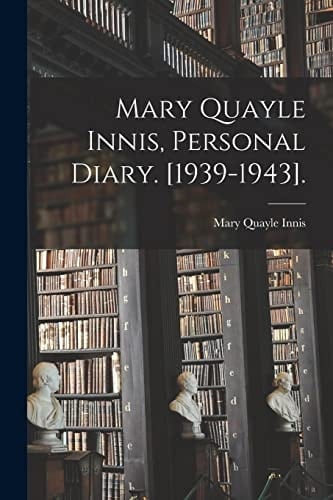 Mary Quayle Innis, Personal Diary. [1939-1943].