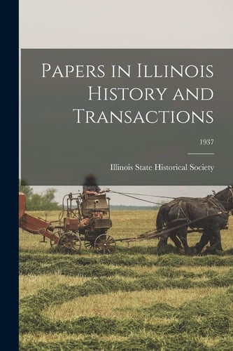 Papers in Illinois History and Transactions; 1937