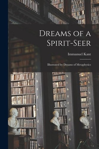 Dreams of a Spirit-Seer Illustrated by Dreams of Metaphysics