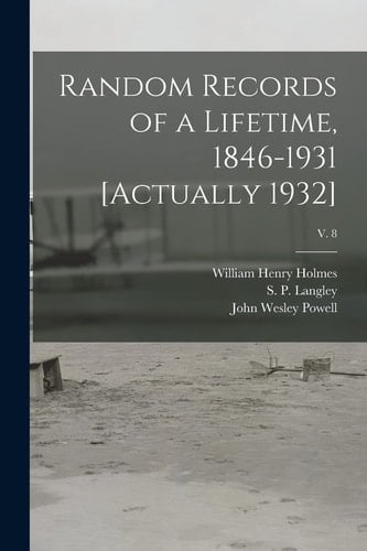 Random Records of a Lifetime, 1846-1931 [actually 1932]; V. 8