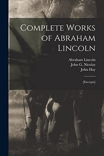 Complete Works of Abraham Lincoln [excerpts]