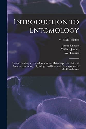Introduction to Entomology Comprehending a General View of the Metamorphoses, External Structure, Anatomy, Physiology, and Systematic Arrangement of the Class Insects; V. 1 (1840) [Plates]