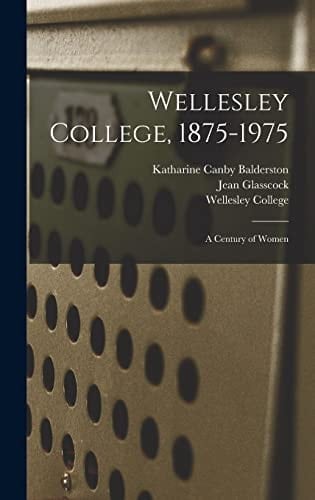 Wellesley College, 1875-1975 A Century of Women