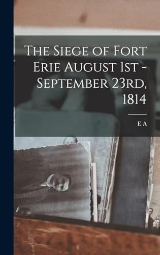 The Siege of Fort Erie August 1st - September 23rd, 1814