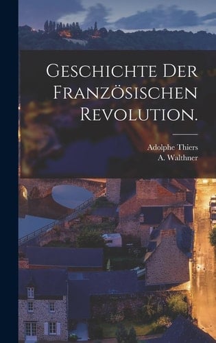 Geschichte der Französischen Revolution.
