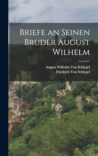 Briefe an Seinen Bruder August Wilhelm