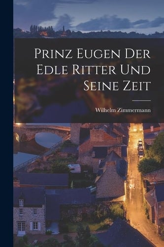 Prinz Eugen Der Edle Ritter Und Seine Zeit