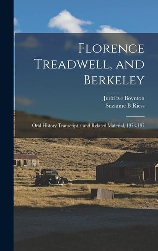Florence Treadwell, and Berkeley Oral History Transcript / and Related Material, 1973-197