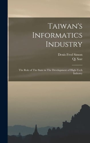 Taiwan's Informatics Industry The Role of The State in The Development of High-tech Industry