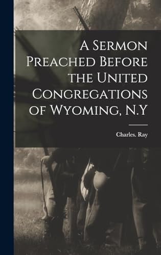 A Sermon Preached Before the United Congregations of Wyoming, N.Y