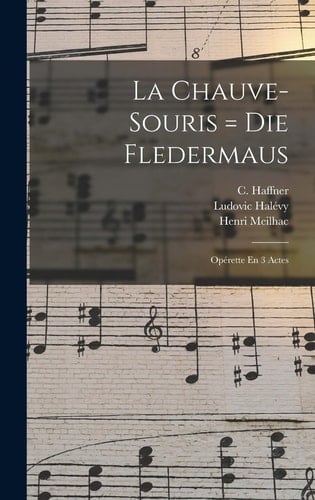 La Chauve-souris = Die Fledermaus Opérette En 3 Actes