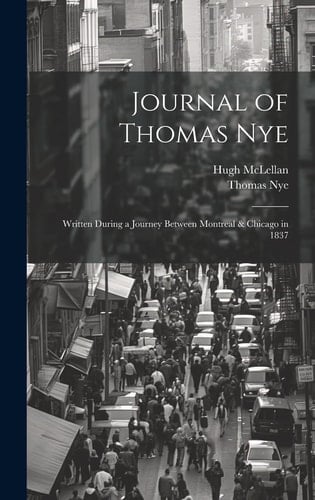 Journal of Thomas Nye Written During a Journey Between Montreal & Chicago in 1837