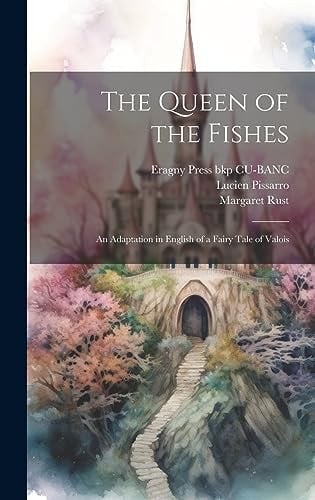 The Queen of the Fishes An Adaptation in English of a Fairy Tale of Valois