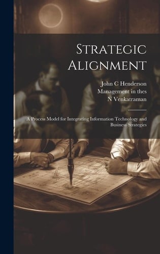 Strategic Alignment A Process Model for Integrating Information Technology and Business Strategies