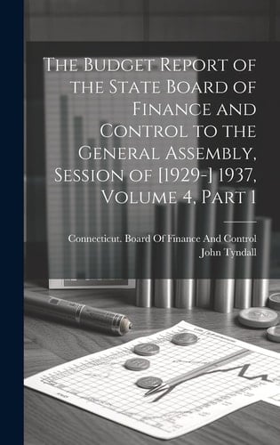 The Budget Report of the State Board of Finance and Control to the General Assembly, Session of [1929-] 1937, Volume 4, Part 1