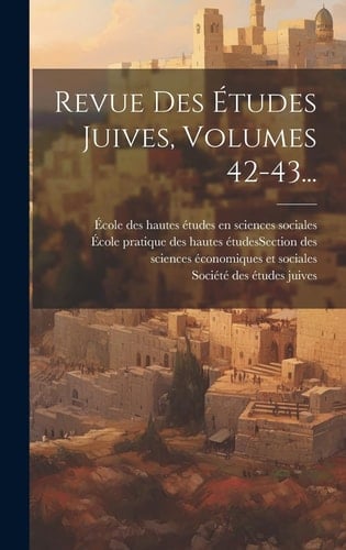 Revue Des Études Juives, Volumes 42-43...