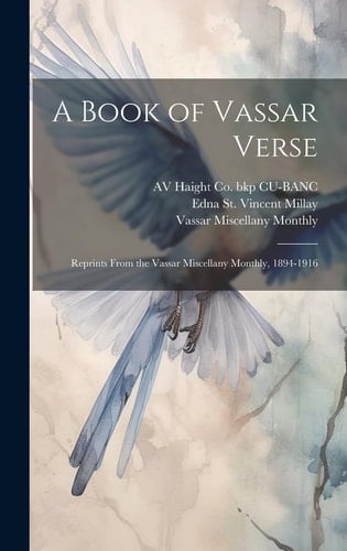A Book of Vassar Verse; Reprints From the Vassar Miscellany Monthly, 1894-1916