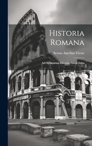 Historia Romana Ad Optimorum Liborum Fidem Edita