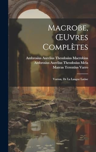 Macrobe, OEuvres Complètes Varron, De La Langue Latine