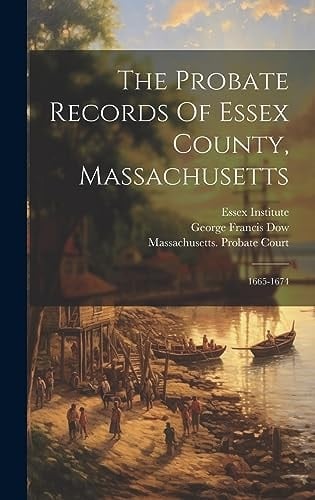 The Probate Records Of Essex County, Massachusetts 1665-1674