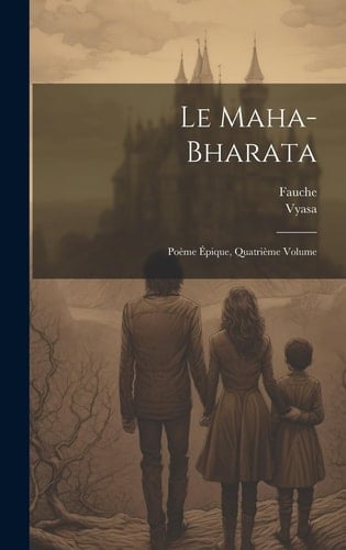 Le Maha-Bharata Poème Épique, Quatrième Volume