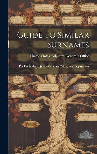 Guide to Similar Surnames For Use in the Adjutant-General's Office, War Department