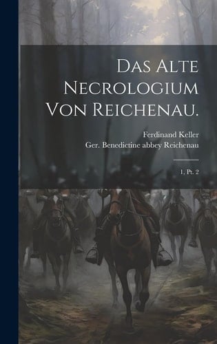 Das alte Necrologium von Reichenau. 1, pt. 2