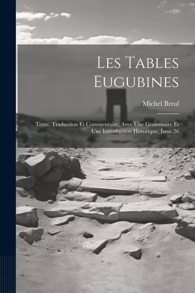 Les Tables Eugubines: Texte, Traduction Et Commentaire, Avec Une Grammaire Et Une Introduction Historique, Issue 26