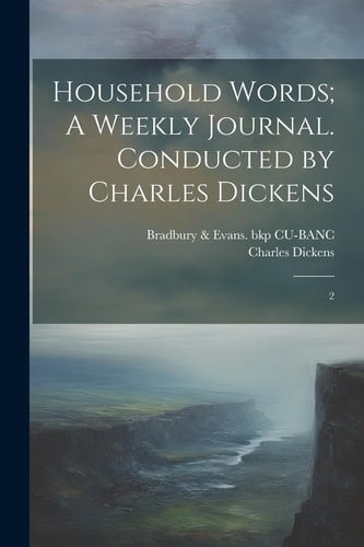 Household Words; A Weekly Journal. Conducted by Charles Dickens 2