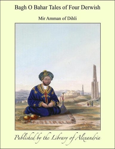 Bagh O Bahar, Or Tales of the Four Darweshes
