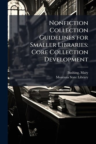 Nonfiction Collection Guidelines for Smaller Libraries Core Collection Development