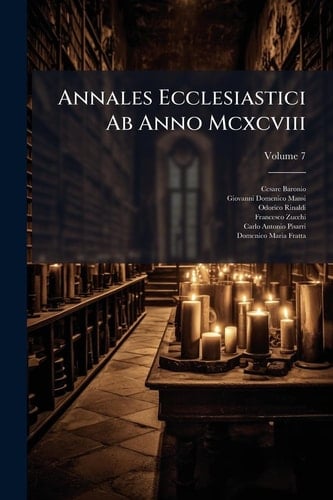 Annales Ecclesiastici Ab Anno Mcxcviii