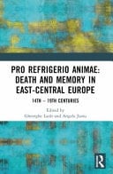 Pro Refrigerio Animae Death and Memory in East-Central Europe 14th-19th Centuries