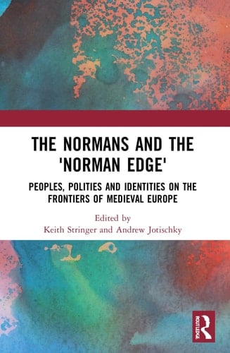 The Normans and the 'Norman Edge' Peoples, Polities and Identities on the Frontiers of Medieval Europe