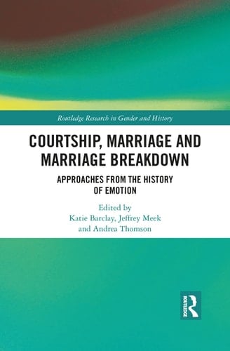 Courtship, Marriage and Marriage Breakdown Approaches from the History of Emotion