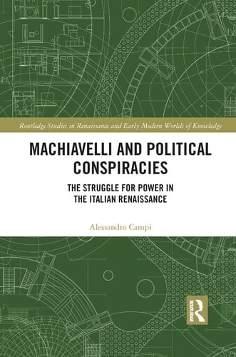 Machiavelli and Political Conspiracies The Struggle for Power in the Italian Renaissance