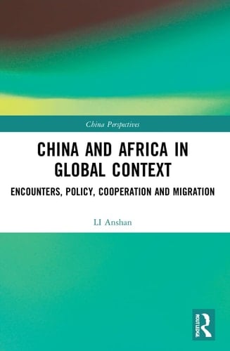 China and Africa in Global Context Encounters, Policy, Cooperation and Migration