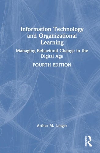 Information Technology and Organizational Learning Managing Behavioral Change in the Digital Age