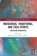 Indigenous, Traditional, and Folk Sports Contesting Modernities