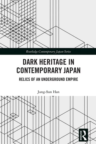 Dark Heritage in Contemporary Japan Relics of an Underground Empire
