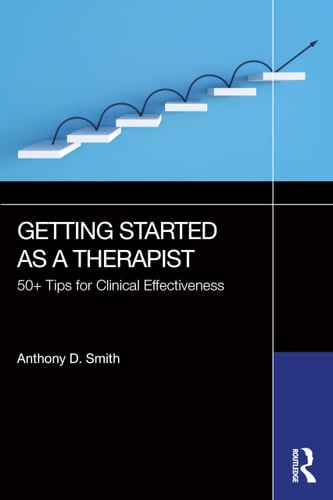 Getting Started as a Therapist 50+ Tips for Clinical Effectiveness