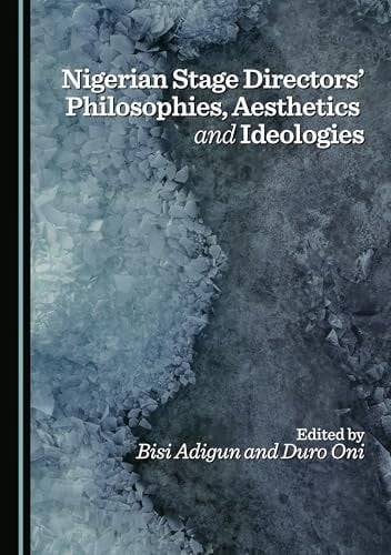 Nigerian Stage Directors' Philosophies, Aesthetics and Ideologies