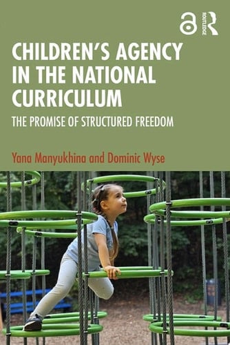 Children's Agency in the National Curriculum The Promise of Structured Freedom