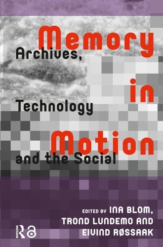 Memory in Motion Archives, Technology, and the Social