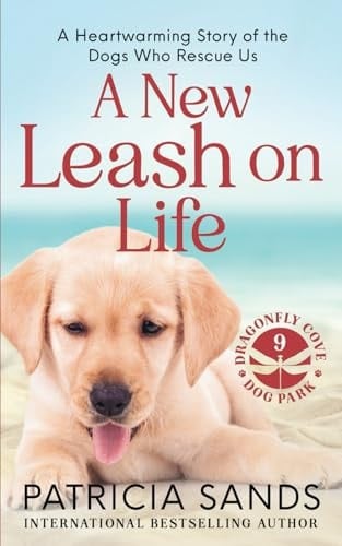 A New Leash on Life A Heartwarming Story of the Dogs Who Rescue Us