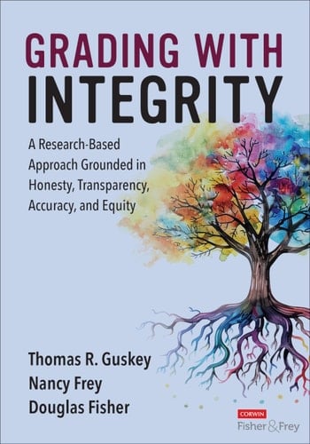 Grading with Integrity A Research-Based Approach Grounded in Honesty, Transparency, Accuracy, and Equity