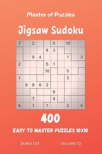 Master of Puzzles - Jigsaw Sudoku 400 Easy to Master Puzzles 10x10 Vol. 10