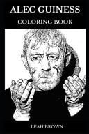 Alec Guiness Coloring Book Legendary Academy Award and Tony Award Winner, Famous British Knight and Prodigy Actor Inspired Adult Coloring Book