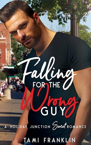 Falling For the Wrong Guy A Sweet & Clean Small Town Romance