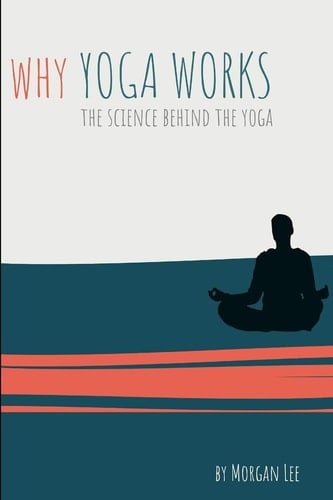 Why Yoga Works The Science Behind the Yoga